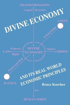 Divine Economy And Its Real World Economic Principles by Koerber, Bruce