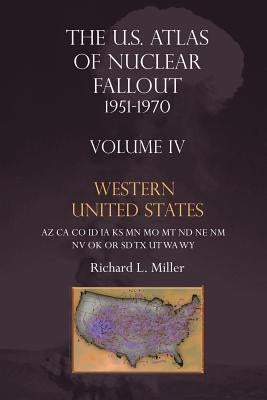 Us Atlas of Nuclear Fallout 1951-1970 Western U.S. by Miller, Richard L.