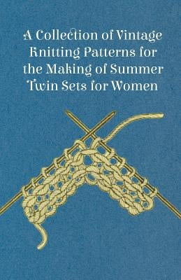 A Collection of Vintage Knitting Patterns for the Making of Summer Twin Sets for Women by Anon
