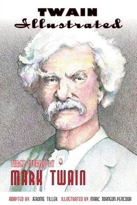 Twain Illustrated: Three Stories by Mark Twain by Twain, Mark