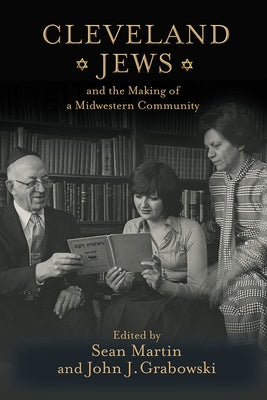 Cleveland Jews and the Making of a Midwestern Community by Martin, Sean