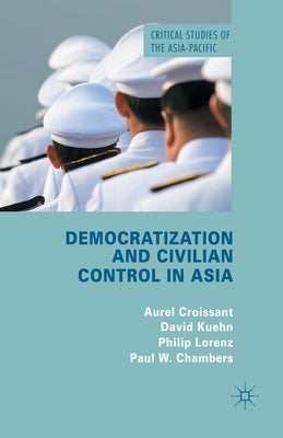Democratization and Civilian Control in Asia by Croissant, A.