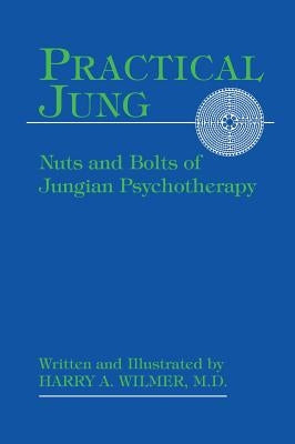 Practical Jung: Nuts and Bolts of Jungian Psychotherapy by Wilmer, Harry a.