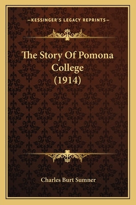 The Story Of Pomona College (1914) by Sumner, Charles Burt