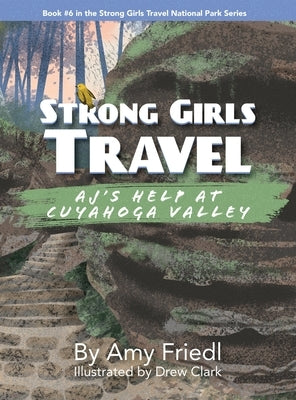 Strong Girls Travel: AJ's Help at Cuyahoga Valley by Friedl, Amy