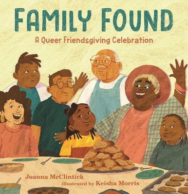 Family Found: A Queer Friendsgiving Celebration by McClintick, Joanna