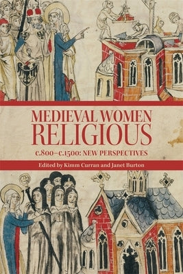 Medieval Women Religious, C. 800-C. 1500: New Perspectives by Curran, Kimm