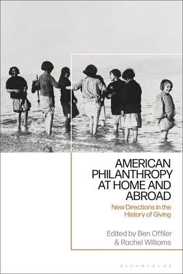 American Philanthropy at Home and Abroad: New Directions in the History of Giving by Offiler, Ben