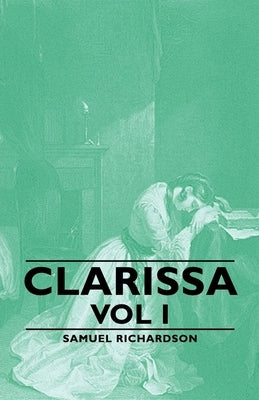 Clarissa - Vol I by Richardson, Samuel