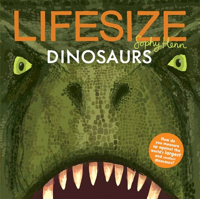 Lifesize Dinosaurs by Henn, Sophy