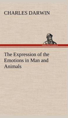 The Expression of the Emotions in Man and Animals by Darwin, Charles