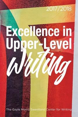 Excellence in Upper-Level Writing 2017/2018 by Nichols, Dana