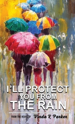 I'll Protect You From The Rain by Parker, Vinda K.