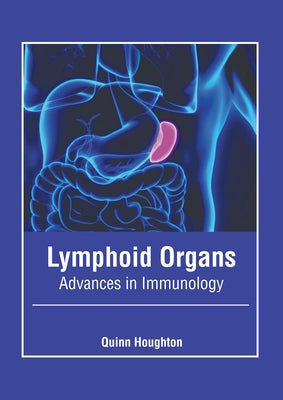 Lymphoid Organs: Advances in Immunology by Houghton, Quinn