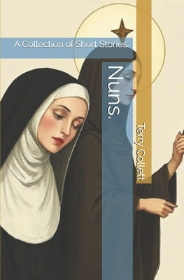 Nuns.: A Collection of Short Stories. by Collett, Terry