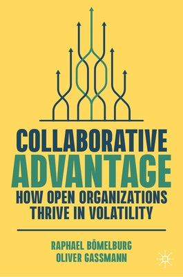 Collaborative Advantage: How Open Organizations Thrive in Volatility by Belburg, Raphael