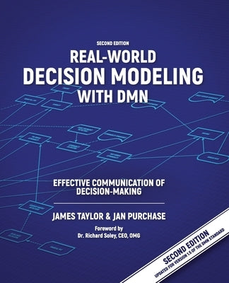 Real-World Decision Modeling with DMN: Effective Communication of Decision-Making by Taylor, James
