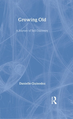 Growing Old: A Journey of Self-Discovery by Quinodoz, Danielle