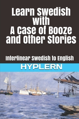 Learn Swedish with A Case of Booze and Other Stories: Interlinear Swedish to English by Hyplern, Bermuda Word