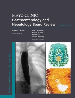 Mayo Clinic Gastroenterology and Hepatology Board Review, 6e by Hauser, Stephen C.