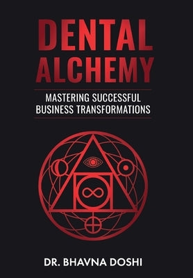 Dental Alchemy: Mastering Successful Business Transformations by Doshi, Bhavna