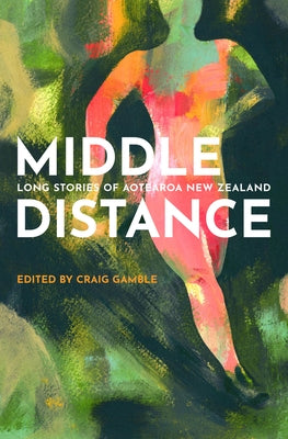 Middle Distance: Long Stories of Aotearoa New Zealand by Gamble, Craig