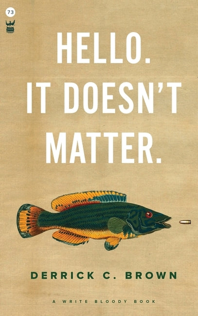 Hello. It Doesn't Matter. by Brown, Derrick C.