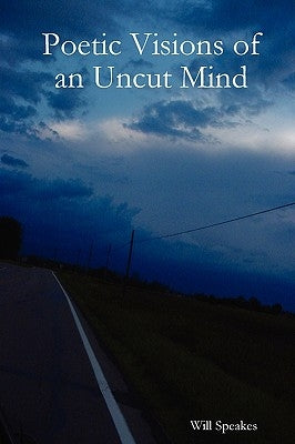 Poetic Visions of an Uncut Mind by Speakes, Will