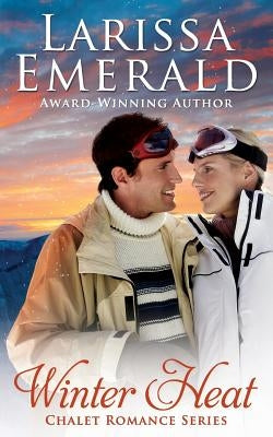 Winter Heat: Chalet Romance Series by Emerald, Larissa