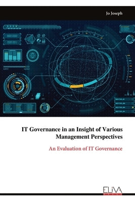 IT Governance in an Insight of Various Management Perspectives by Joseph, Jo