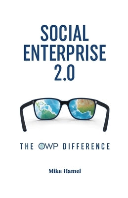 Social Enterprise 2.0: The OWP Difference by Hamel, Mike