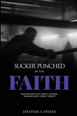 Sucker Punched in the Faith by Sparks, Jaythan
