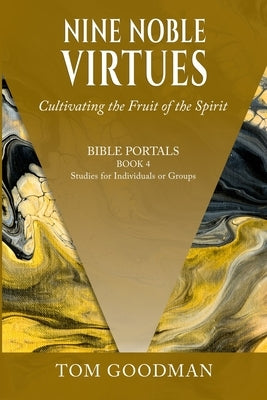 Nine Noble Virtues: Cultivating the Fruit of the Spirit by Goodman, Tom
