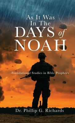As It Was In The Days of Noah: Foundational Studies in Bible Prophecy by Richards, Phillip G.