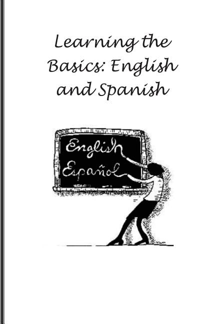 Learning the Basics: English and Spanish by K, R.