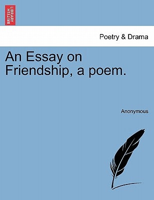 An Essay on Friendship, a Poem. by Anonymous