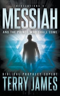 Messiah: And the Prince Who Shall Come by James, Terry