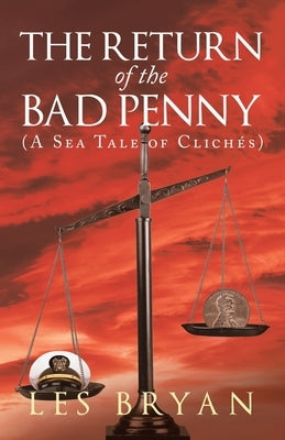The Return of the Bad Penny: (A Sea Tale of Clichés) by Bryan, Les