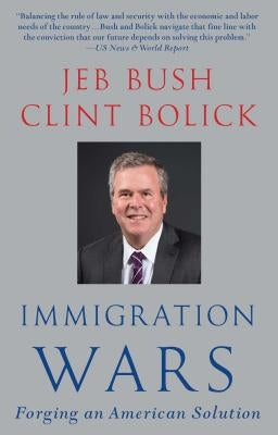Immigration Wars: Forging an American Solution by Bush, Jeb