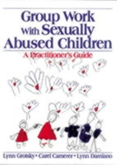 Group Work with Sexually Abused Children: A Practitioner's Guide by Grotsky, Lynn