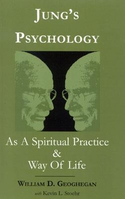 Jung's Psychology as a Spiritual Practice and Way of Life: A Dialogue by Geoghegan, William D.