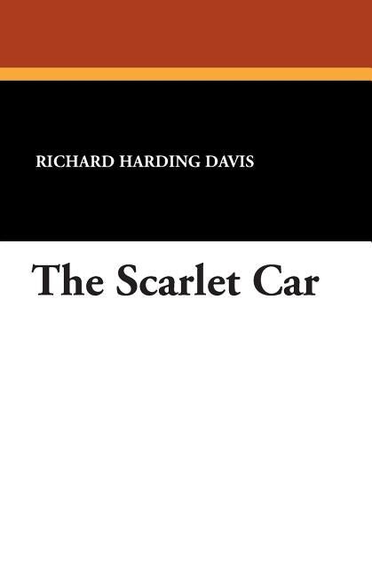 The Scarlet Car by Davis, Richard Harding