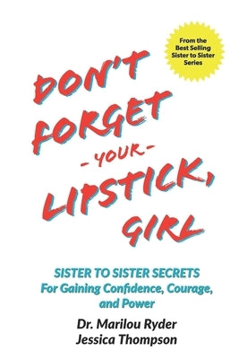 Don't Forget Your Lipstick, Girl: Sister to Sister Secrets for Gaining Confidence, Courage, and Power by Thompson, Jessica