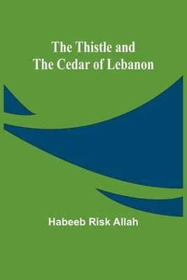 The Thistle and the Cedar of Lebanon by Allah, Habeeb Risk