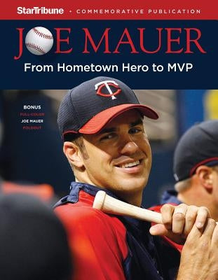 Joe Mauer: From Hometown Hero to MVP [With Poster] by Star Tribune