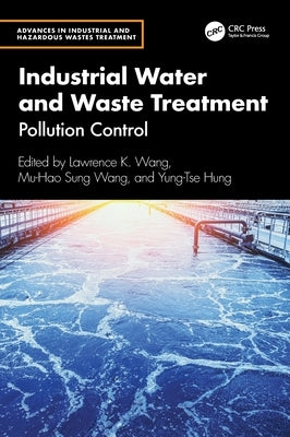 Industrial Water and Waste Treatment: Pollution Control by Wang, Lawrence K.