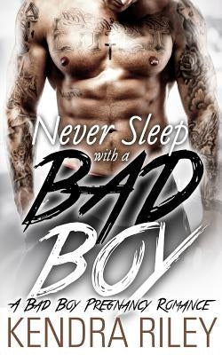 Never Sleep With A Bad Boy by Riley, Kendra