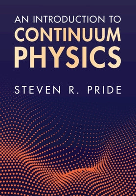An Introduction to Continuum Physics by Pride, Steven R.