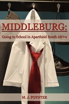 Middleburg: Going to School in Apartheid South Africa by Poynter, Mark