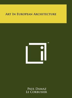 Art In European Architecture by Damaz, Paul